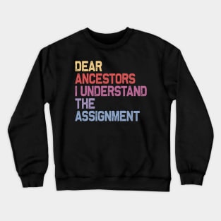 Dear Ancestors I Understand The Assignment Crewneck Sweatshirt